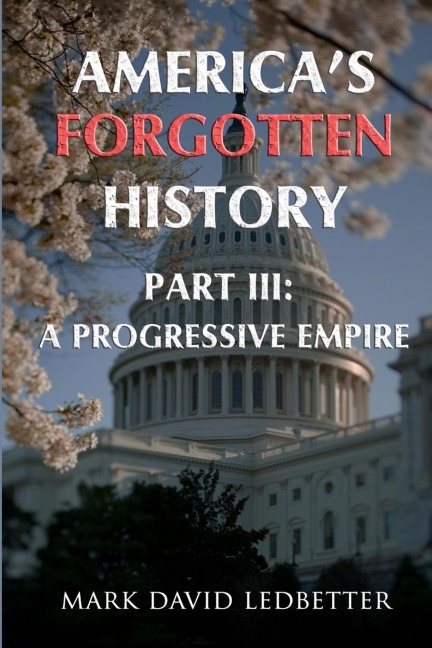 Americas Forgotten History. Part Three: A Progressive Empire