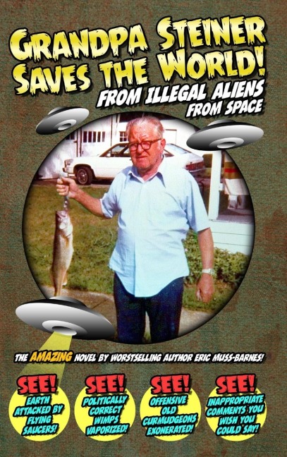 Grandpa Steiner Saves the World (from Illegal Aliens (from Space))