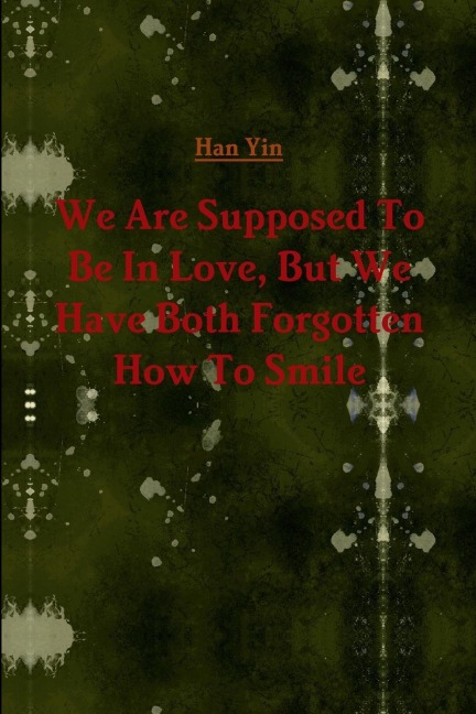 We Are Supposed To Be In Love, But We Have Both Forgotten How To Smile