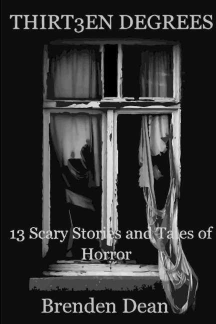 Thirteen Degrees: 13 Scary Stories and Tales of Horror