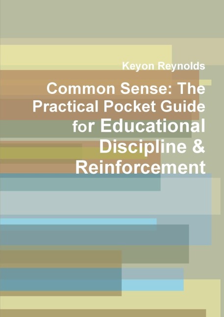 Common Sense: The Practical Pocket Guide for Educational Discipline & Reinforcement