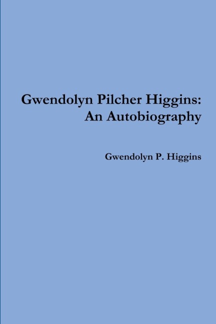 Gwendolyn Pilcher Higgins: An Autobiography