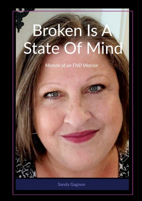 Broken Is A State Of Mind: Memoirs of an FND Warrior