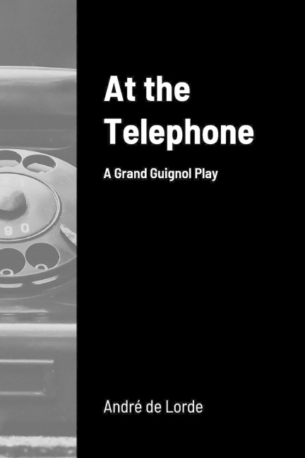 At the Telephone: A Grand Guignol Play
