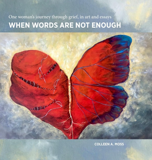 When words are not enough: One womans journey through grief, in art and essays