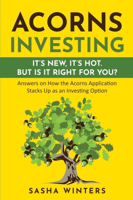 Acorns Investing: ITS  NEW. ITS HOT. BUT IS IT  RIGHT FOR YOU?