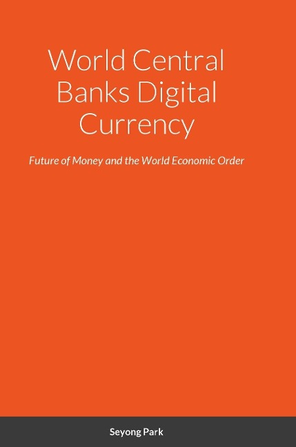 World Central Banks Digital Currency: Future of Money and the World Economic Order