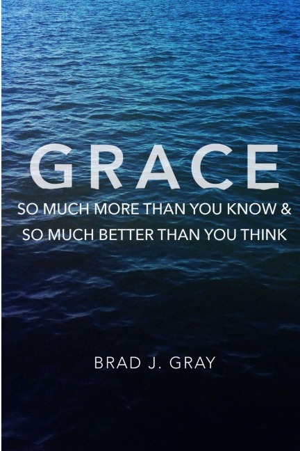 Grace: So Much More Than You Know & So Much Better Than You Think