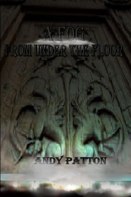 A Fog From Under the Floor