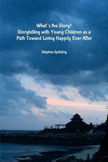 Whats the Story: Storytelling with Young Children as a Path Toward Living Happily Ever After