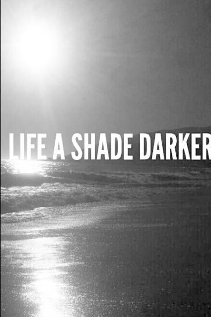 Life A Shade Darker