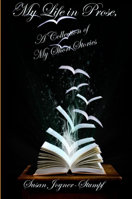 MY LIFE IN PROSE, A Collection Of My Short Stories