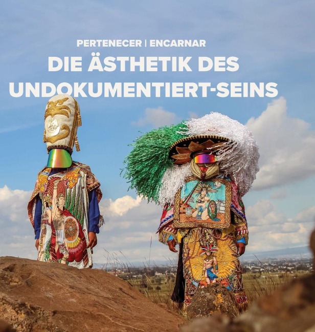 Pertenecer | Encarnar: Die Ästhetik Des  Undokumentiert-Seins