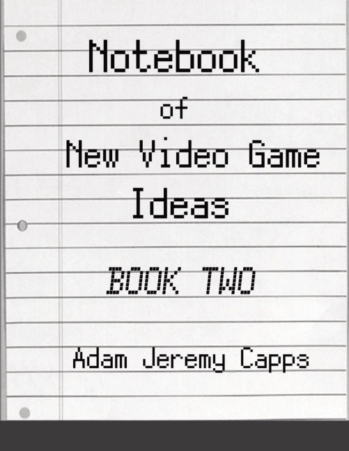 Notebook of New Video Game Ideas: Book Two