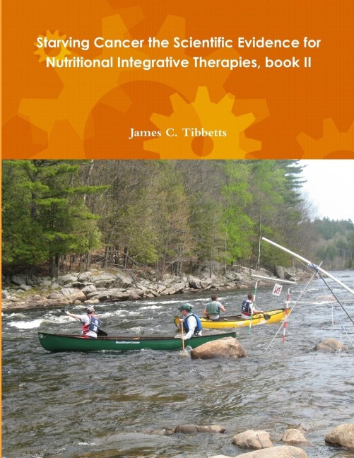 Starving Cancer the Scientific Evidence for Nutritional Integrative Therapies, book II