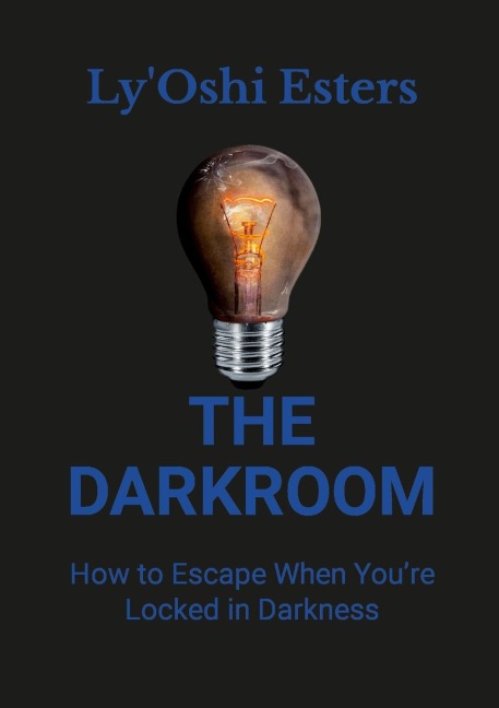 THE DARKROOM: HOW TO ESCAPE WHEN YOURE LOCKED IN DARKNESS