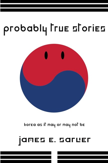 Probably True Stories: Korea As It May Or May Not Be