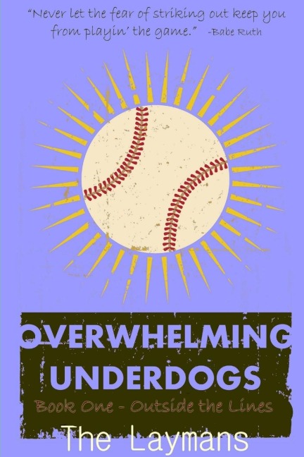 Overwhelming Underdogs Book Series      Book 1: OUTSIDE THE LINES                 @BASEBALLBOOK