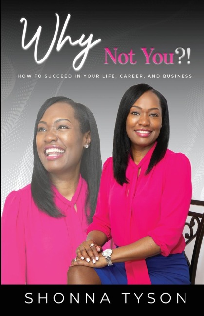 Why Not You?!: How to Succeed in Your Life, Career, and Business