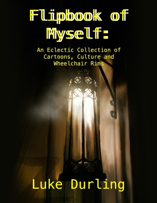 Flipbook of Myself: An Eclectic Collection of Cartoons, Culture and Wheelchair Rims