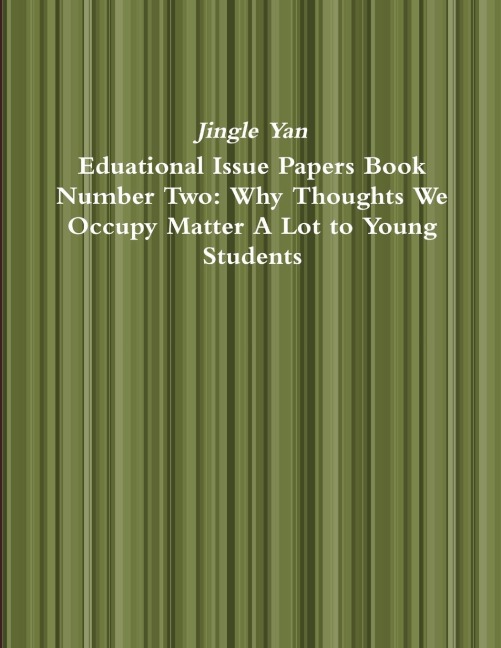 Eduational Issue Papers Book Number Two: Why Thoughts We Occupy Matter A Lot to Young Students