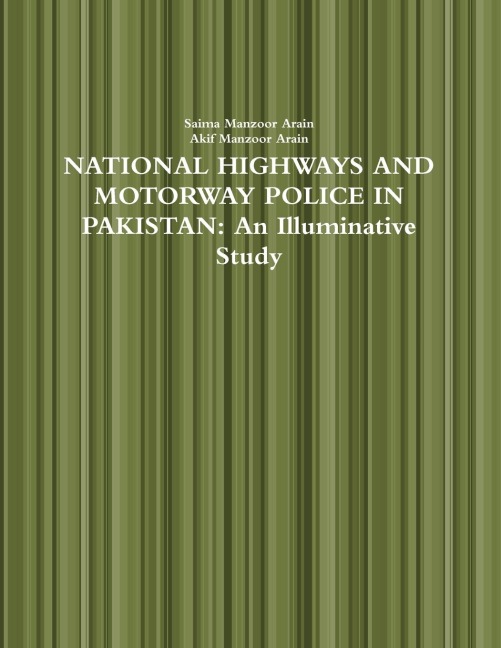 NATIONAL HIGHWAYS AND MOTORWAY POLICE IN PAKISTAN: An Illuminative Study