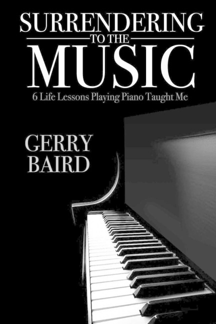 Surrendering to the Music: 6 Life Lessons Playing Piano Taught Me