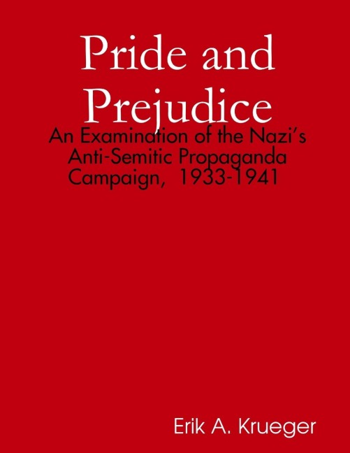 Pride and Prejudice: An Examination of the Nazis Anti-Semitic Propaganda Campaign,  1933-1941