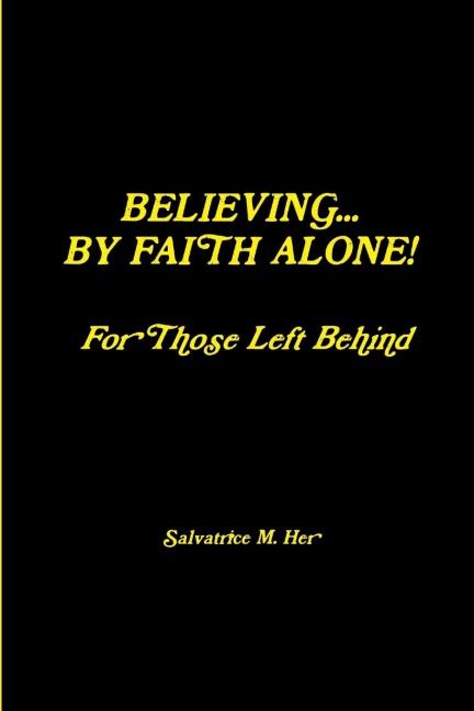 BELIEVING BY FAITH ALONE - For Those Left Behind