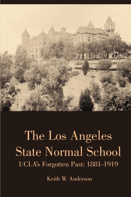 The Los Angeles State Normal School, UCLAs Forgotten Past: 1881-1919