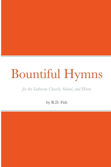 Bountiful Hymns: for the Lutheran Church, School, and Home