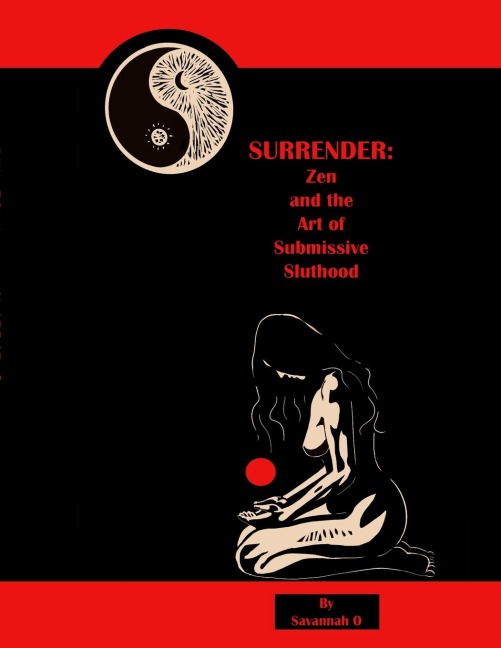 Surrender Zen and the Art of Submissive Sluthood