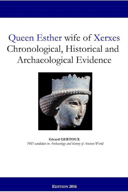 Queen Esther wife of Xerxes: Chronological, Historical and Archaeological Evidence