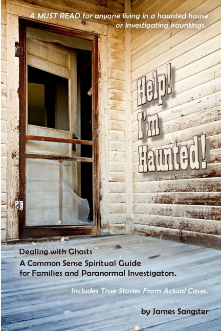 Help! Im Haunted! Dealing with Ghosts - Ghost Hunter Edition
