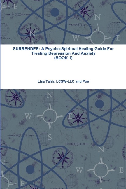 SURRENDER: A Psycho-Spiritual Healing Guide For Treating Depression And Anxiety (BOOK 1)