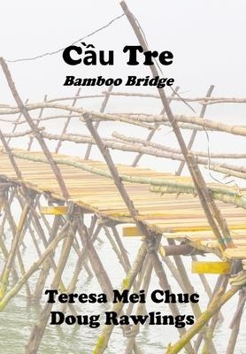 C&#7847;u Tre (Bamboo Bridge): Conversations between a Vietnamese Refugee and an American Veteran