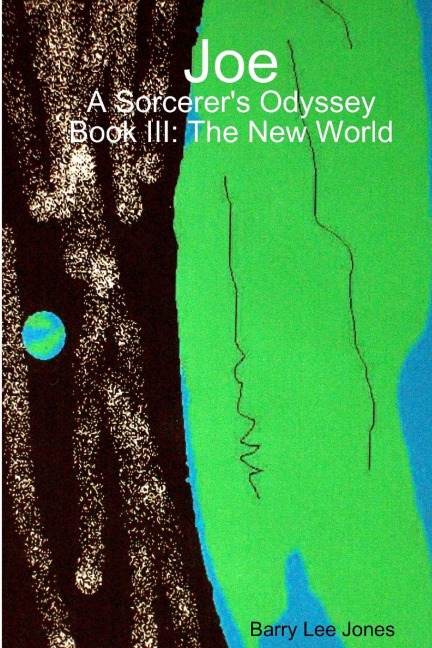 Joe: A Sorcerers Odyssey Book III: The New World