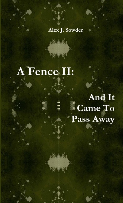 A Fence II: And It Came To Pass Away