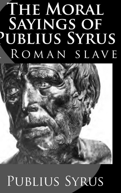 The Moral Sayings of  Publius Syrus: A Roman Slave