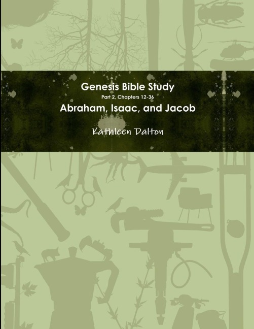 Genesis Bible Study   Part 2, Chapters 12-36   Abraham, Isaac, and Jacob