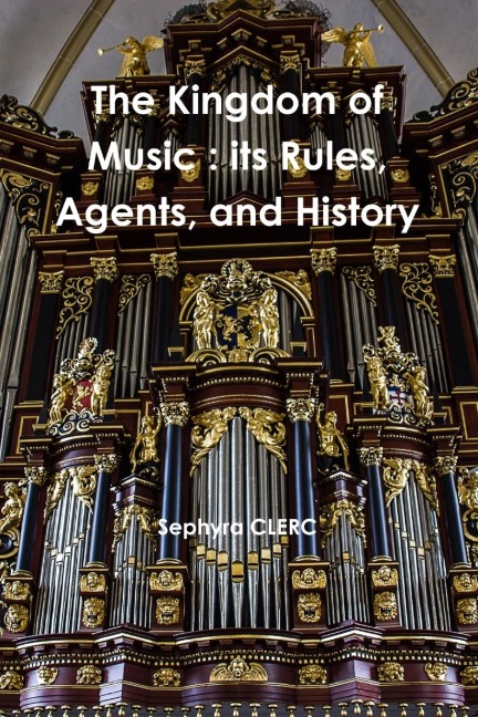 The Kingdom of Music: its Rules, Agents, and History