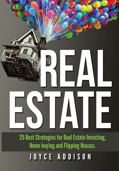 Real Estate: Real Estate: 25 Best Strategies for Real Estate Investing, Home Buying and Flipping Houses