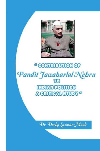 CONTRIBUTION OF PANDIT  JAWAHARLAL NEHRU TO INDIAN  POLITICS - A CRITICAL STUDY