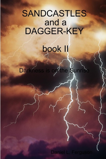 SANDCASTLES and a DAGGER-KEY, book II, darkness is on the sunrise: Darkness is on the Sunrise