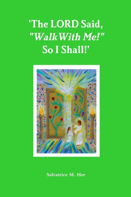The LORD Said, Walk With Me! So I Shall!