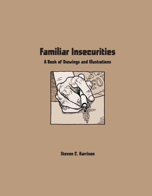 Familiar Insecurities: A Book of Drawings and Illustrations