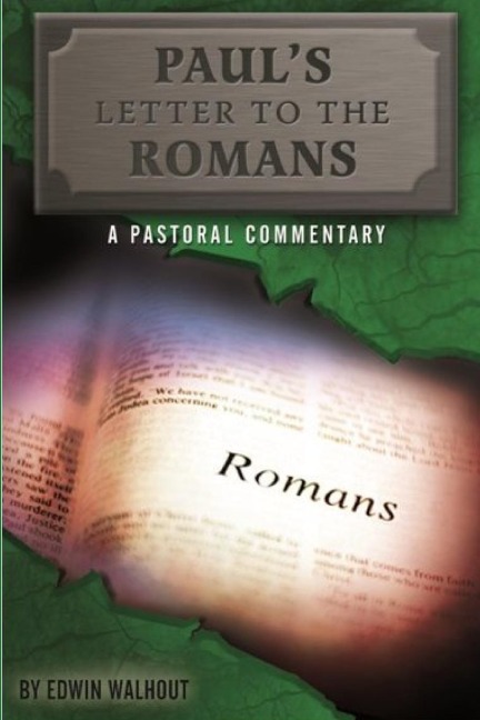 PAULS LETTER TO THE ROMANS: A Pastoral Commentary