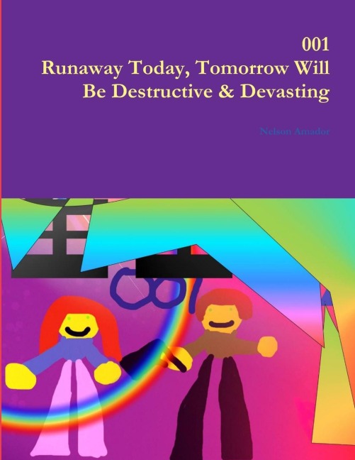 001 Runaway Today, Tomorrow Will Be Destructive & Devasting