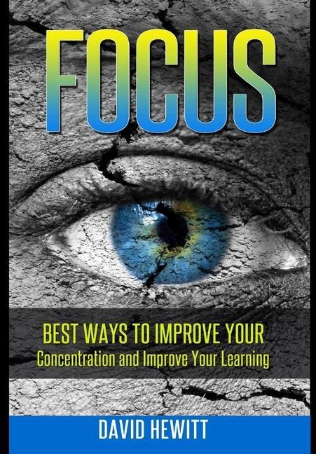 Focus: Best Ways To Improve Your Concentration and Improve Your Learning