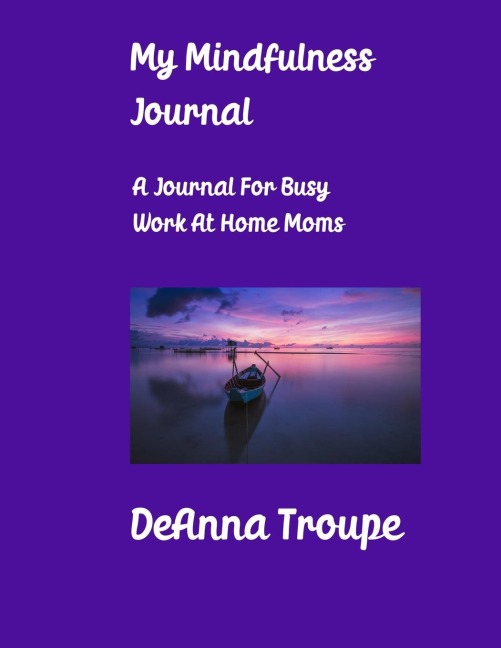 My Mindfulness Journal: A Journal For Busy Work At Home Moms